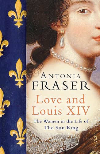 Love and Louis XIV: The Women in the Life of the Sun King von W&N